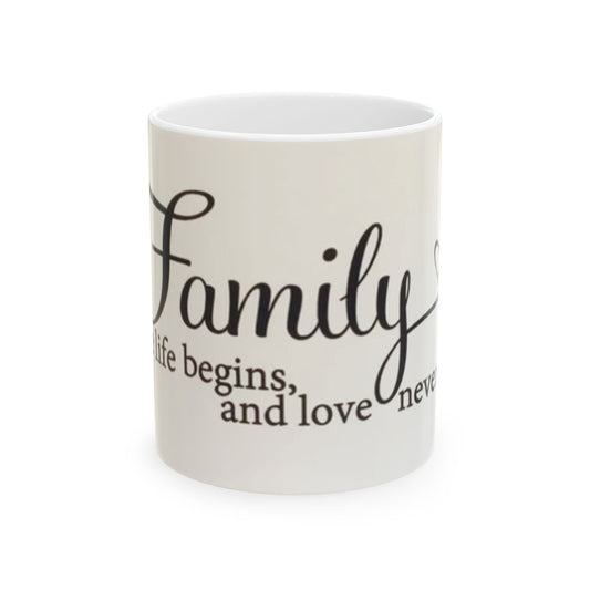 Family Quote Ceramic Mug, Inspirational Coffee Cup, Gift for Mom, Home Decor
